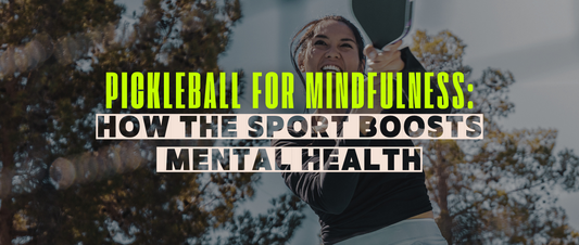 Pickleball for Mindfulness: How the Sport Boosts Mental Health