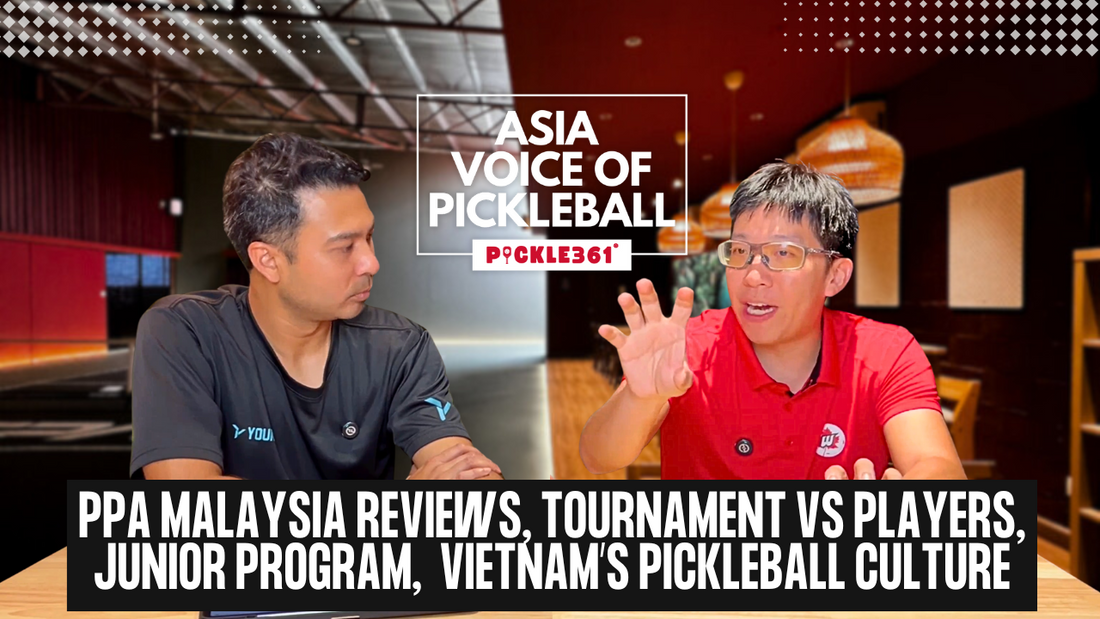 EP3 | PPA Malaysia Reviews, Tournament vs. Players, Juniors Program, Vietnam’s Pickleball Culture